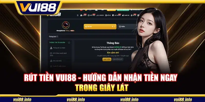 Rút tiền Vui88 - Hướng dẫn nhận tiền ngay trong giây lát