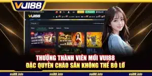Thưởng thành viên mới Vui88 - Đặc quyền chào sân không thể bỏ lỡ
