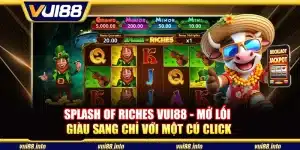 Splash of Riches Vui88 - Mở lối giàu sang chỉ với một cú click
