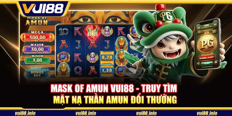 Mask of Amun Vui88 - Truy tìm mặt nạ thần Amun đổi thưởng