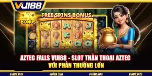 Aztec Falls Vui88 - Slot thần thoại Aztec với phần thưởng lớn