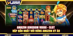 Amazon Kingdom Vui88 - Slot hấp dẫn nhất với rừng Amazon kỳ ảo