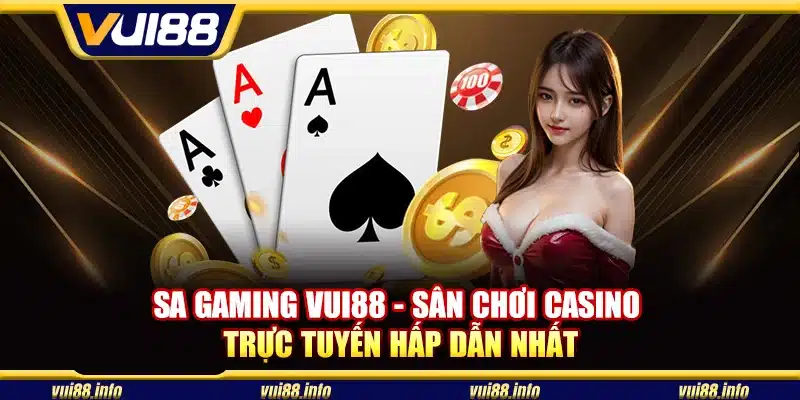 SA gaming Vui88 - Sân chơi casino trực tuyến hấp dẫn nhất