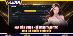 Nạp tiền Vui88 - Dễ dàng thao tác cho cả người chơi mới