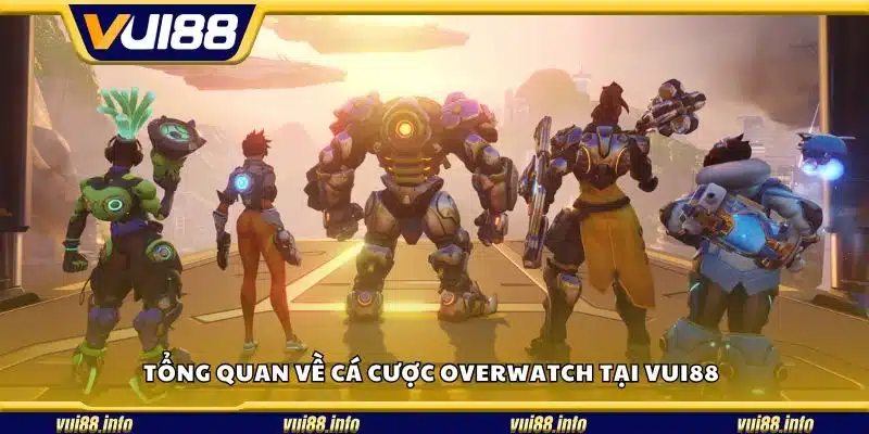 Tổng quan về cá cược Overwatch tại Vui88