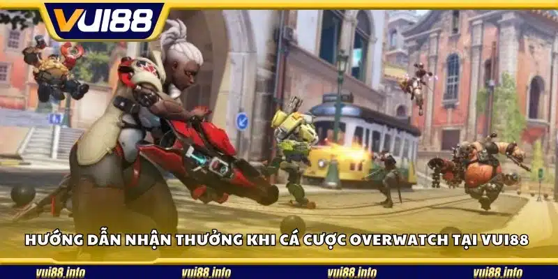 Hướng dẫn nhận thưởng khi cá cược Overwatch tại Vui88