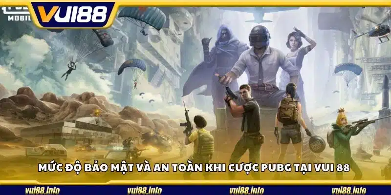 Mức độ bảo mật và an toàn khi cược PUBG tại Vui 88
