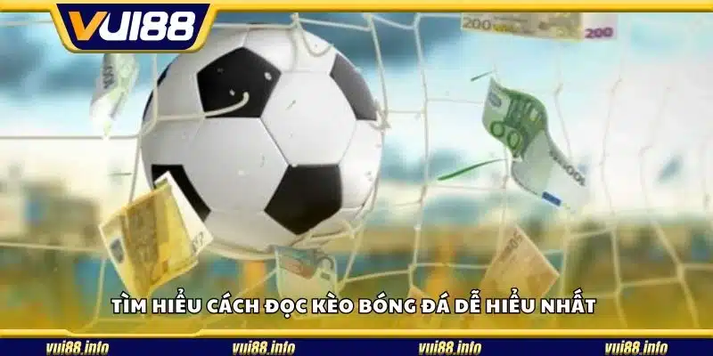 Tìm hiểu cách đọc kèo bóng đá dễ hiểu nhất