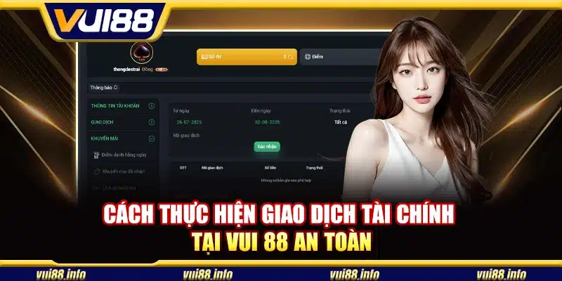 Cách thực hiện giao dịch tài chính tại Vui 88 an toàn