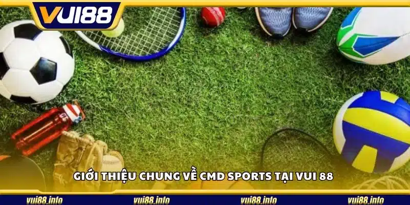 Giới thiệu chung về CMD Sports tại Vui 88