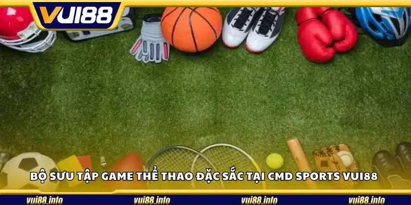 Bộ sưu tập game thể thao đặc sắc tại CMD Sports Vui88