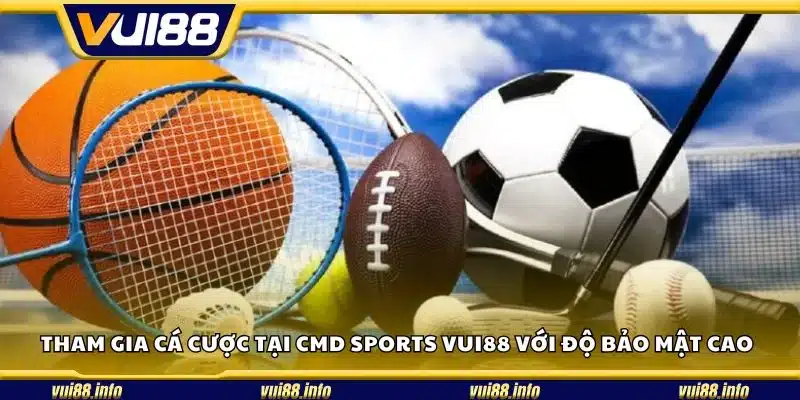 Tham gia cá cược tại CMD Sports Vui88 với độ bảo mật cao
