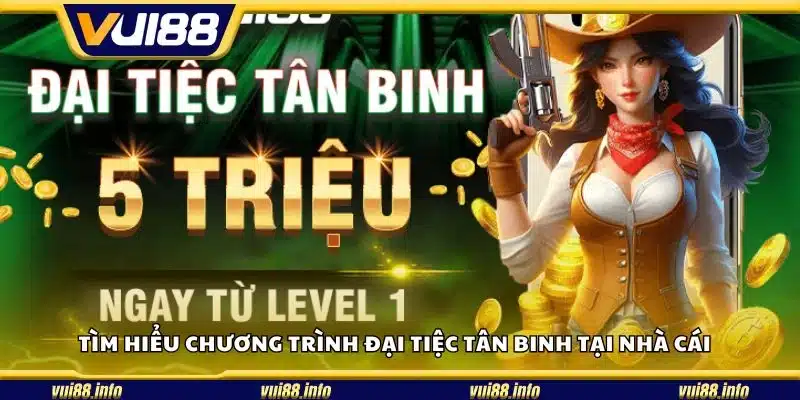 Tìm hiểu chương trình đại tiệc tân binh tại nhà cái