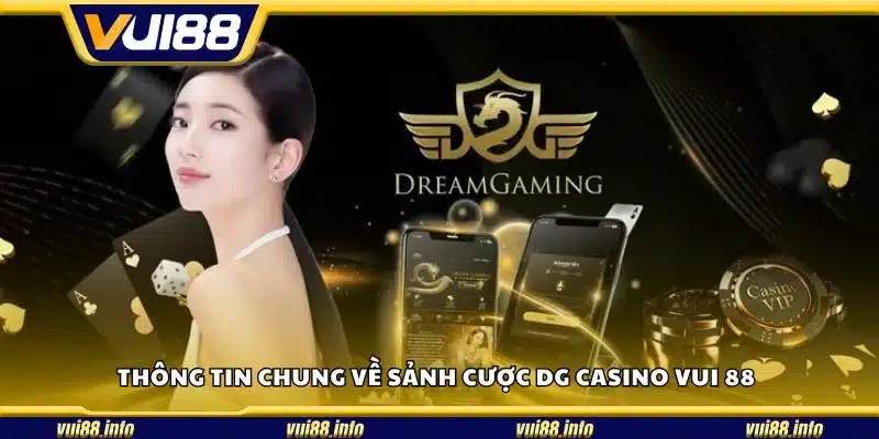 Thông tin chung về sảnh cược DG Casino Vui 88