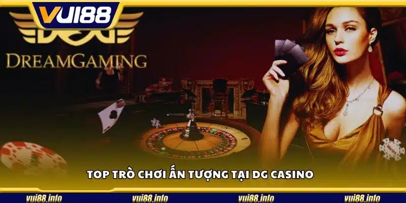 Top trò chơi ấn tượng tại DG Casino 
