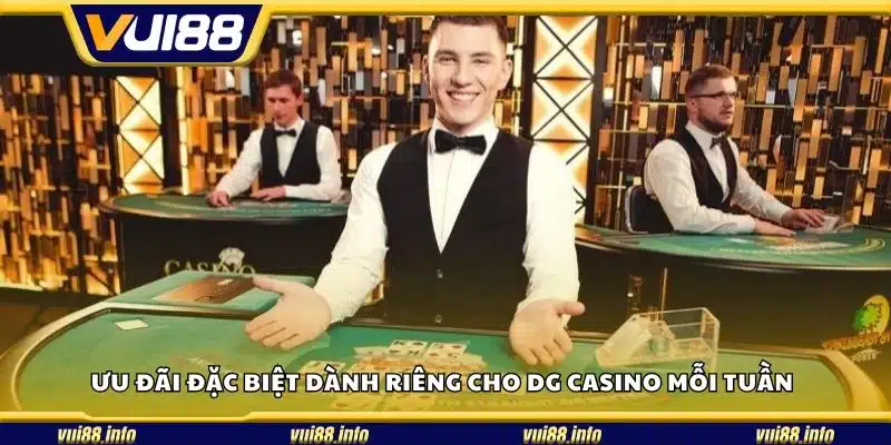 Ưu đãi đặc biệt dành riêng cho DG Casino mỗi tuần