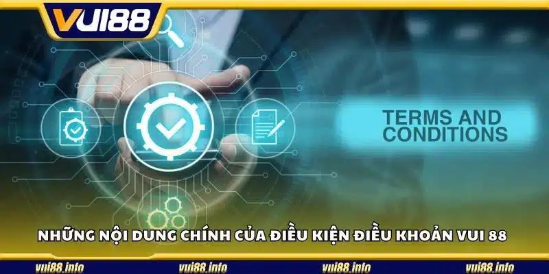 Những nội dung chính của điều kiện điều khoản Vui 88