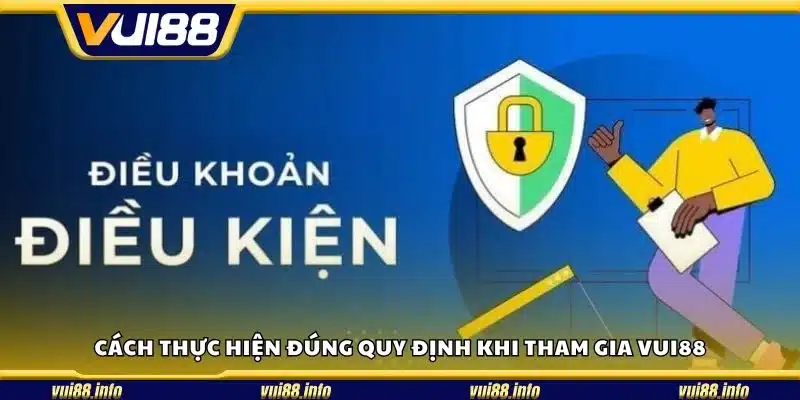 Cách thực hiện đúng quy định khi tham gia Vui88