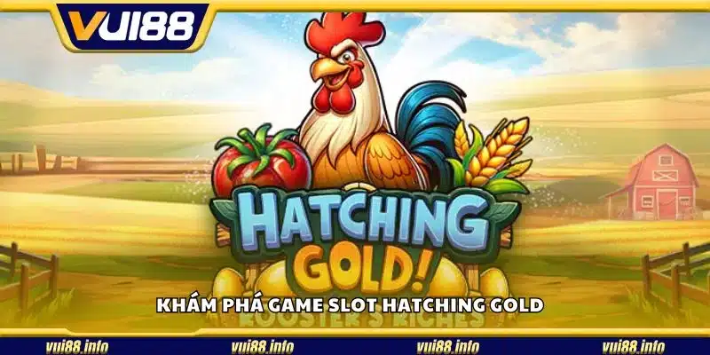 Khám phá game slot Hatching Gold 