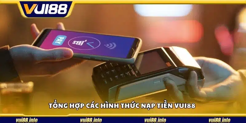 Tổng hợp các hình thức nạp tiền Vui88