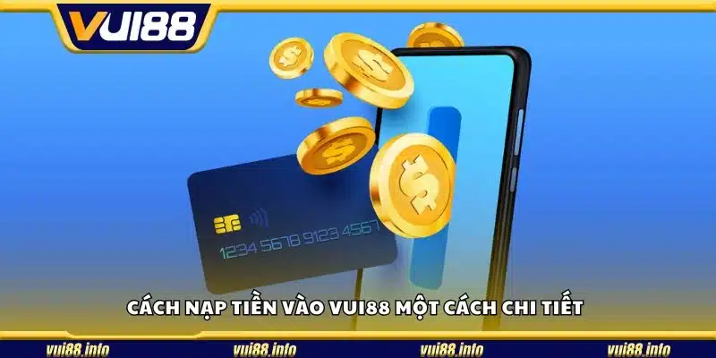 Cách nạp tiền vào Vui88 một cách chi tiết