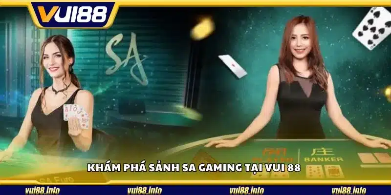 Khám phá sảnh SA Gaming tại Vui 88