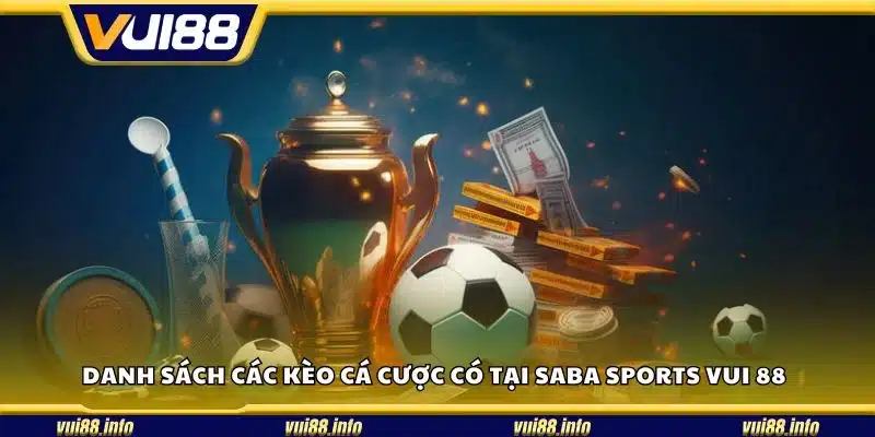 Danh sách các kèo cá cược có tại Saba Sports Vui 88