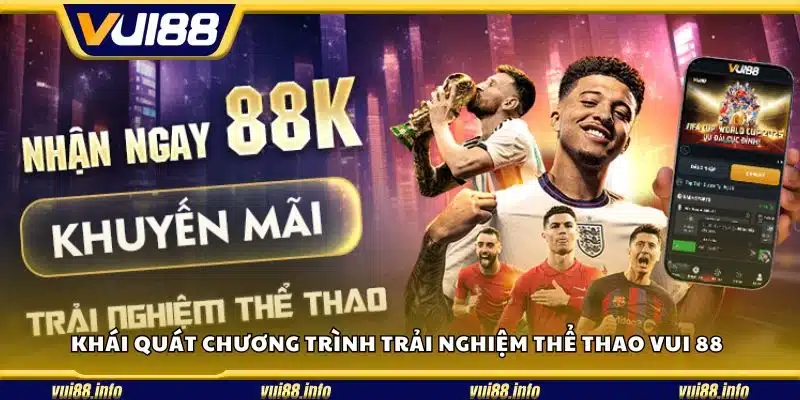Khái quát chương trình trải nghiệm thể thao Vui 88